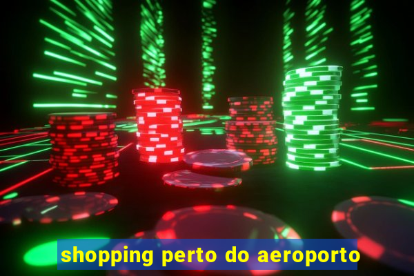 shopping perto do aeroporto